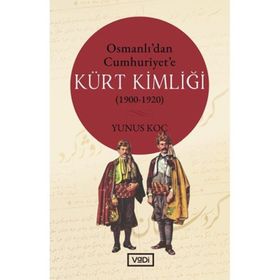 Osmanlı'dan Cumhuriyet'e Kürt Kimliği 1900 / 1920 - Yunus Koç - Vadi Yayınları