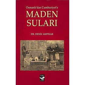 Osmanlı'dan Cumhuriyet'e Maden Suları - Deniz Akpınar