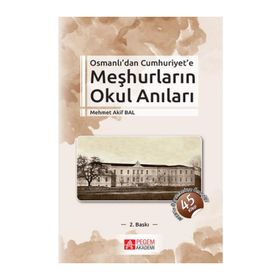 OSMANLI'DAN CUMHURIYET'E MEŞHURLARIN OKUL ANILARI 1870-1940 - MEHMET AKIF BAL