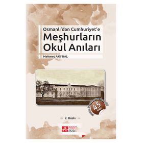 OSMANLI'DAN CUMHURIYET'E MEŞHURLARIN OKUL ANILARI 1870-1940 - MEHMET AKIF BAL