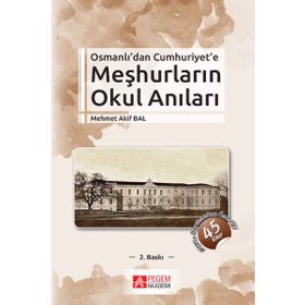 OSMANLI'DAN CUMHURIYET'E MEŞHURLARIN OKUL ANILARI 1870-1940 - MEHMET AKIF BAL
