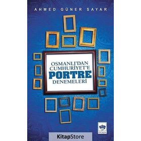 OSMANLI'DAN CUMHURIYET'E PORTRE DENEMELERI - AHMED GÜNER SAYAR