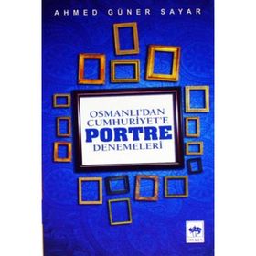 OSMANLI'DAN CUMHURIYET'E PORTRE DENEMELERI - AHMED GÜNER SAYAR