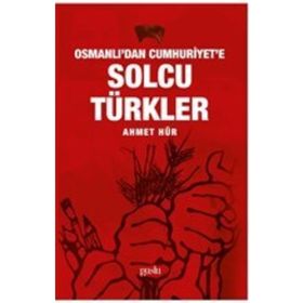 Osmanlı'dan Cumhuriyet'e Solcu Türkler Ahmet Hür