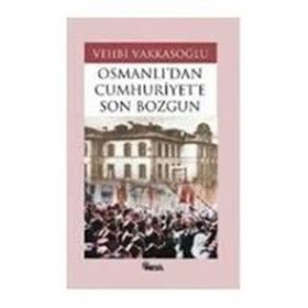 OSMANLI´DAN CUMHURIYET´E SON BOZGUN - VEHBI VAKKASOĞLU