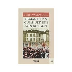 OSMANLI´DAN CUMHURIYET´E SON BOZGUN - VEHBI VAKKASOĞLU