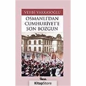 OSMANLI´DAN CUMHURIYET´E SON BOZGUN - VEHBI VAKKASOĞLU