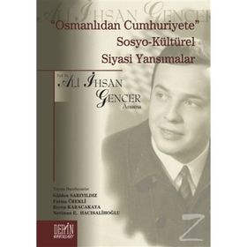 Osmanlıdan Cumhuriyete Sosyo Kültürel Siyasi Yansımalar - Ali İhsan Gencer
