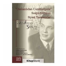 Osmanlıdan Cumhuriyete Sosyo Kültürel Siyasi Yansımalar - Ali İhsan Gencer