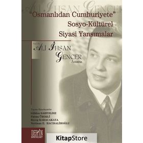 Osmanlıdan Cumhuriyete Sosyo Kültürel Siyasi Yansımalar - Ali İhsan Gencer