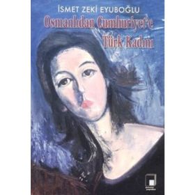 OSMANLIDAN CUMHURIYET'E TÜRK KADINI - GENEL
