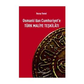 Osmanlı’dan Cumhuriyet’e Türk Maliye Teşkilatı - Recep Temel