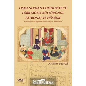 Osmanlı'dan Cumhuriyet'e Türk Müzik Kültüründe Patronaj ve Hamilik - Ahmet Feyzi