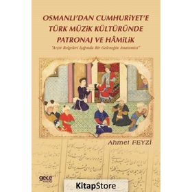Osmanlı'dan Cumhuriyet'e Türk Müzik Kültüründe Patronaj ve Hamilik - Ahmet Feyzi