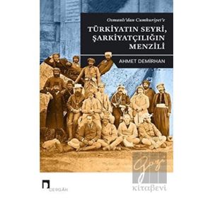 Osmanlı'dan Cumhuriyet'e Türkiyatın Seyri, Şarkiyatçılığın Menzili Ahmet Demirhan