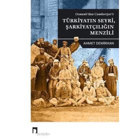Osmanlı'dan Cumhuriyet'e Türkiyatın Seyri, Şarkiyatçılığın Menzili Ahmet Demirhan