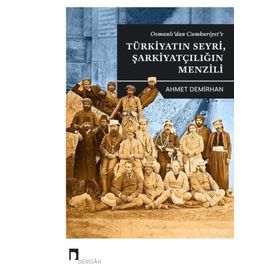 Osmanlı'dan Cumhuriyet'e Türkiyatın Seyri, Şarkiyatçılığın Menzili Ahmet Demirhan