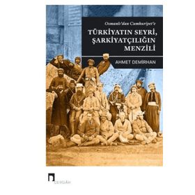 Osmanlı'dan Cumhuriyet'e Türkiyatın Seyri, Şarkiyatçılığın Menzili Ahmet Demirhan