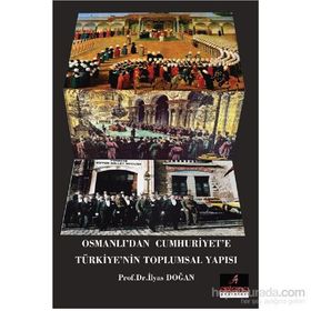Osmanlı'dan Cumhuriyet'e Türkiye'nin Toplumsal Yapısı - İlyas Doğan