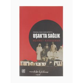 Osmanlı'dan Cumhuriyet'e Uşakta Sağlık Mehmet Karayaman