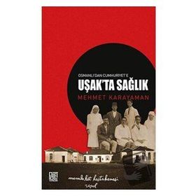 Osmanlı'dan Cumhuriyet'e Uşakta Sağlık Mehmet Karayaman