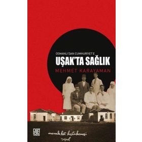 Osmanlı'dan Cumhuriyet'e Uşakta Sağlık Mehmet Karayaman