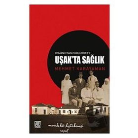 Osmanlı'dan Cumhuriyet'e Uşakta Sağlık Mehmet Karayaman