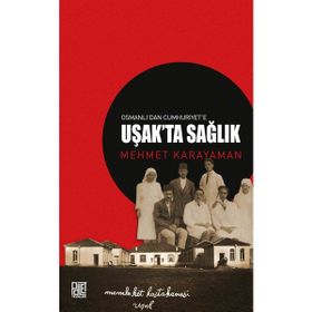 Osmanlı'dan Cumhuriyet'e Uşakta Sağlık Mehmet Karayaman