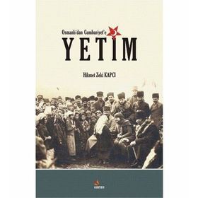 Osmanlı'dan Cumhuriyet'e Yetim - Hikmet Zeki Kapcı