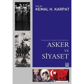 OSMANLIDAN GÜNÜMÜZE ASKER VE SIYASET - KEMAL H. KARPAT