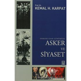 OSMANLIDAN GÜNÜMÜZE ASKER VE SIYASET - KEMAL H. KARPAT