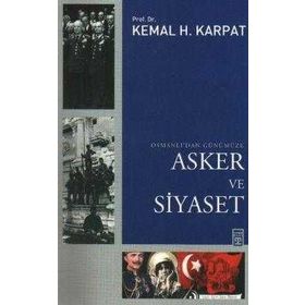 OSMANLIDAN GÜNÜMÜZE ASKER VE SIYASET - KEMAL H. KARPAT