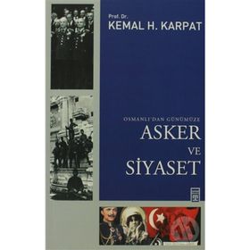 OSMANLIDAN GÜNÜMÜZE ASKER VE SIYASET - KEMAL H. KARPAT