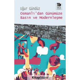 Osmanlı’dan Günümüze Basın ve Modernleşme - Uğur Gündüz