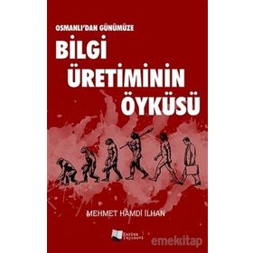 Osmanlı'dan Günümüze Bilgi Üretiminin Öyküsü - Mehmet Hamdi İlhan