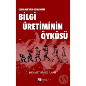 Osmanlı'dan Günümüze Bilgi Üretiminin Öyküsü - Mehmet Hamdi İlhan