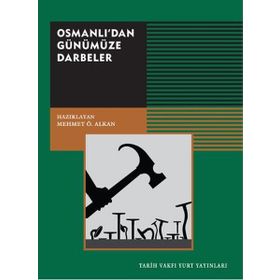 Osmanlı’dan Günümüze Darbeler - Mehmet Ö. Alkan - Tarih Vakfı Yurt Yayınları