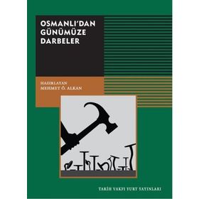 Osmanlı’dan Günümüze Darbeler - Mehmet Ö. Alkan - Tarih Vakfı Yurt Yayınları