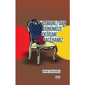 Osmanlı'dan Günümüze Değişme Maceramız - Mehmet Maksudoğlu
