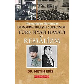 OSMANLIDAN GÜNÜMÜZE DEMOKRATİKLEŞME SÜRECİNDE TÜRK SIYASI HAYATI VE KEMALIZM - METIN ERİŞ