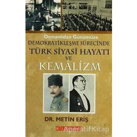 OSMANLIDAN GÜNÜMÜZE DEMOKRATİKLEŞME SÜRECİNDE TÜRK SIYASI HAYATI VE KEMALIZM - METIN ERİŞ