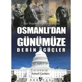 Osmanlı'dan Günümüze Derin Güçler - İsmail Çorbacı - Çınaraltı Yayınları