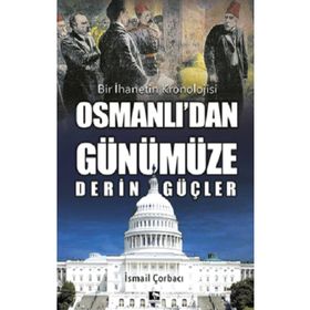 Osmanlı'dan Günümüze Derin Güçler - İsmail Çorbacı - Çınaraltı Yayınları