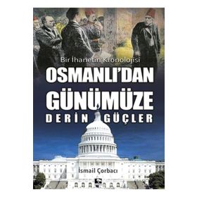 Osmanlı'dan Günümüze Derin Güçler - İsmail Çorbacı - Çınaraltı Yayınları
