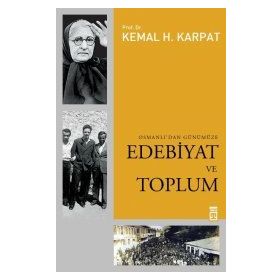 OSMANLI'DAN GÜNÜMÜZE EDEBIYAT VE TOPLUM - KEMAL H. KARPAT