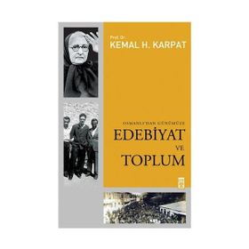 OSMANLI'DAN GÜNÜMÜZE EDEBIYAT VE TOPLUM - KEMAL H. KARPAT