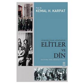OSMANLI'DAN GÜNÜMÜZE ELITLER VE DIN - KEMAL H. KARPAT