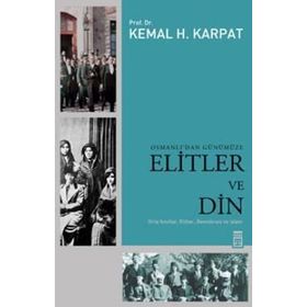 OSMANLI'DAN GÜNÜMÜZE ELITLER VE DIN - KEMAL H. KARPAT