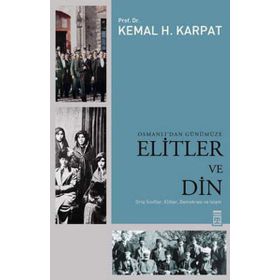 OSMANLI'DAN GÜNÜMÜZE ELITLER VE DIN - KEMAL H. KARPAT