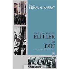 OSMANLI'DAN GÜNÜMÜZE ELITLER VE DIN - KEMAL H. KARPAT
